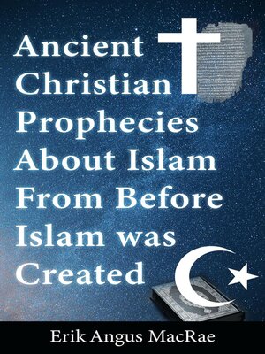 cover image of Ancient Christian Prophecies About Islam From Before Islam was Created
